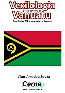 Livro Vexilologia para a bandeira de Vanuatu Com display TFT programado no Arduino