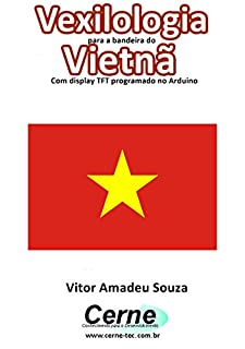 Livro Vexilologia para a bandeira do Vietnã Com display TFT programado no Arduino
