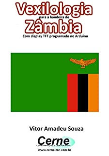 Livro Vexilologia para a bandeira do Zâmbia Com display TFT programado no Arduino