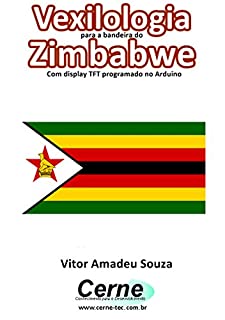 Livro Vexilologia para a bandeira do Zimbabwe Com display TFT programado no Arduino
