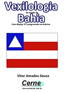 Vexilologia do estado da Bahia Com display TFT programado no Arduino