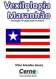 Vexilologia do Maranhão Com display TFT programado no Arduino