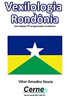 Vexilologia de Rondônia Com display TFT programado no Arduino