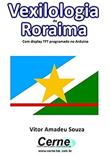 Vexilologia de Roraima Com display TFT programado no Arduino