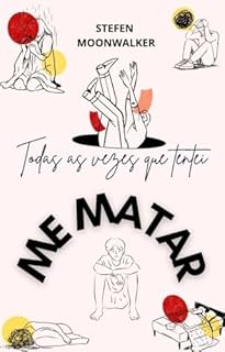 Livro Todas as vezes que Tentei ME MATAR: A BATALHA contra os Suicídios Mentais