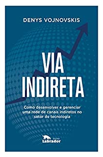 Livro Via indireta: Como desenvolver e gerenciar uma rede de canais indiretos no setor de tecnologia