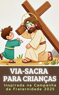 Livro Via-Sacra para Crianças: Inspirada na Campanha da Fraternidade 2025