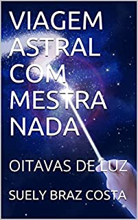 Livro VIAGEM ASTRAL COM MESTRA NADA: OITAVAS DE LUZ (1)