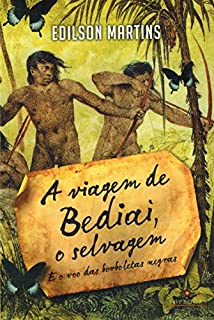 A viagem de Bediai, o selvagem: E o voo das borboletas negras