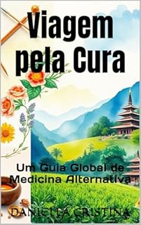 Viagem pela Cura: Um Guia Global de Medicina Alternativa