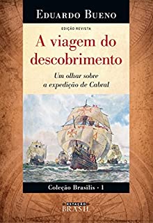 A viagem do descobrimento: Um olhar sobre a expedição de Cabral - EDIÇÃO REVISTA (Brasilis Livro 1)