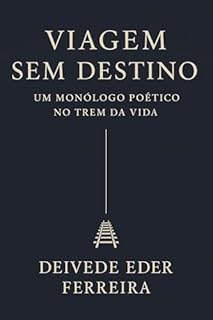 Livro Viagem Sem Destino – Um Monólogo Poético no Trem da Vida