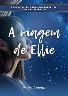A viagem de Ellie: Porque viver nunca foi sobre ter todas as respostas