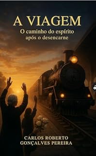 A Viagem : O espírito após o desencarne...