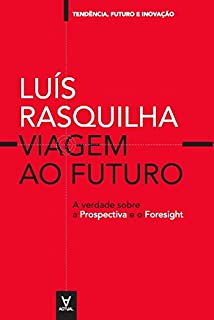 Livro Viagem ao Futuro: A verdade Sobre a Prospectiva e o Foresight (Tendências, Futuro e Inovação)