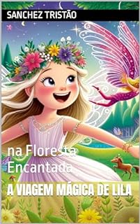 Livro A viagem Mágica de Lila: na Floresta Encantada (Aventuras da Lila Livro 1)