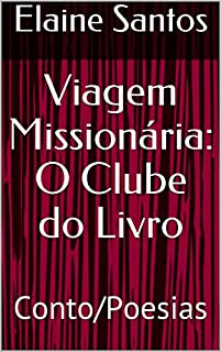 Livro Viagem Missionária: O Clube do Livro: Conto/Poesias (O CLUBE DO LIVRO DE ELAINE SANTOS)