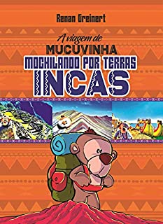 Livro A Viagem de Mucuvinha: Mochilando por Terras Incas (As Aventuras de Mucuvinha Livro 2)