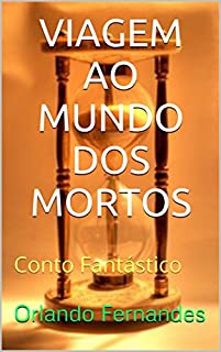 VIAGEM AO MUNDO DOS MORTOS: Conto Fantástico