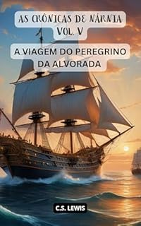 Livro A VIAGEM DO PEREGRINO DA ALVORADA: AS CRÔNICAS DE NÁRNIA VOL. V