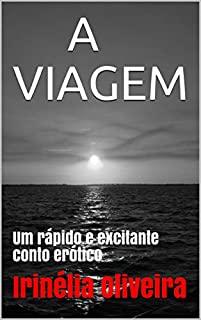 A VIAGEM: Um rápido e excitante conto erótico