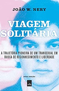 Livro Viagem solitária – nova edição: A trajetória pioneira de um transexual em busca de reconhecimento e liberdade