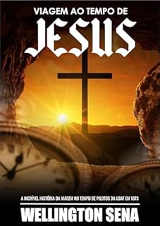 Livro VIAGEM AO TEMPO DE JESUS: A incrível história da viagem no tempo de pilotos da USAF em 1973
