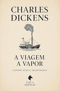 Livro A Viagem a Vapor (Traduções Inéditas - Charles Dickens)