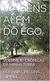 VIAGENS ALÉM DO EGO: VOLUME II - CRÔNICAS DA MINHA TERRA