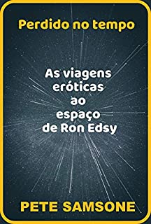 Livro As viagens eróticas ao espaço de Ron Edsy: Perdido no tempo (Universo Erótico de Ron Edsy)