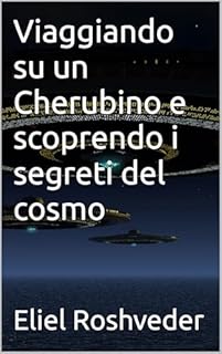 Livro Viaggiando su un Cherubino e scoprendo i segreti del cosmo (Misteri profondi di alieni e mondi paralleli, cabale e profezie. Livro 16)