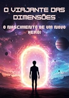 Livro O Viajante das Dimensões: O Nascimento de um Novo Herói