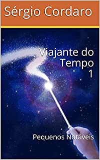 Livro Viajante do Tempo 1: Pequenos Notáveis (Viajante do Tempo -)