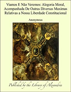 Livro Viamos E NÁ¢o Veremos: Alegoria Moral, Acompanhada De Outras Diversas Maximas Relativas a Nossa Liberdade Constitucional