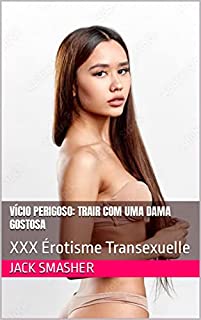 Livro Vício Perigoso: Trair com Uma Dama Gostosa : XXX Érotisme Transexuelle