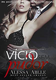 Livro Vício Sem Pudor: Uma paixão alucinante e completamente viciosa. (Vícios & Desejos Livro 1)