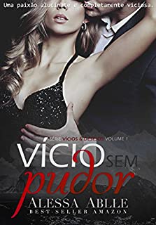 Vício Sem Pudor: Uma paixão alucinante e completamente viciosa. (Vícios & Desejos Livro 1)