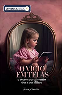 Livro O vício em telas e o comportamento dos seus filhos [Leituras rápidas]