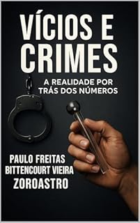 Livro VÍCIOS E CRIMES: A Realidade Por Trás Dos Números