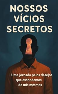 Livro Nossos Vícios Secretos: Uma jornada pelos desejos que escondemos de nós mesmos