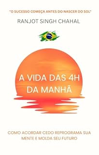 Livro A Vida das 4h da Manhã: Como Acordar Cedo Reprograma Sua Mente e Molda Seu Futuro