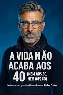 Livro A Vida Não Acaba aos 40 (Nem aos 50, Nem aos 60)