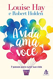 Livro A vida ama você: 7 passos para curar sua vida