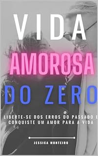 Livro Vida Amorosa do Zero: Liberte-se dos Erros do Passado e Conquiste um Amor para a Vida