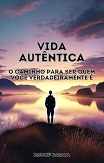 Livro Vida Autêntica: O Caminho para Ser Quem Você Verdadeiramente É