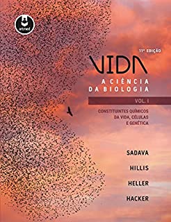 Vida: A Ciência da Biologia - Constituintes Químicos da Vida, Células e Genética - Vol I