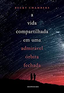 Livro A Vida Compartilhada em Uma Admirável Órbita Fechada: Prepare-se para uma nova aventura no universo criado por Becky Chambers