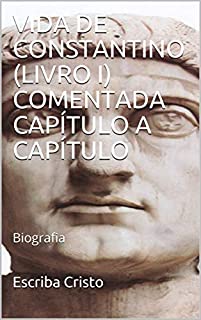 Livro VIDA DE CONSTANTINO (LIVRO I) COMENTADA CAPÍTULO A CAPÍTULO: Biografia