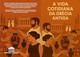 Livro A VIDA COTIDIANA DA GRÉCIA ANTIGA: Viagem ao coração da vida quotidiana, dos costumes e das crenças da Grécia Antiga