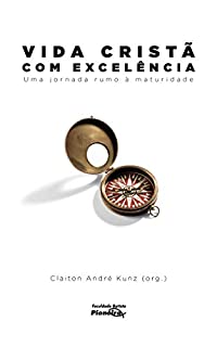 Livro VIDA CRISTÃ COM EXCELÊNCIA:: uma jornada rumo à maturidade
